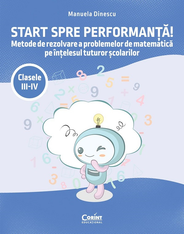 Start Spre Performanță! Metode De Rezolvare A Problemelor De Matematică Pe Înțelesul Tuturor Școlarilor. Clasele Iii-Iv, Manuela Dinescu - Editura Corint [1]