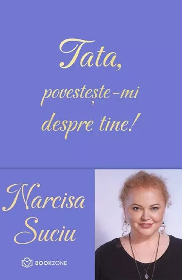 Tată, Povestește-Mi Despre Tine, Narcisa Suciu - Editura Bookzone [1]