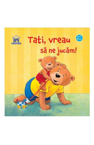Tati, Vreau Sa Ne Jucam!, Sandra Grimm - Editura DPH [1]