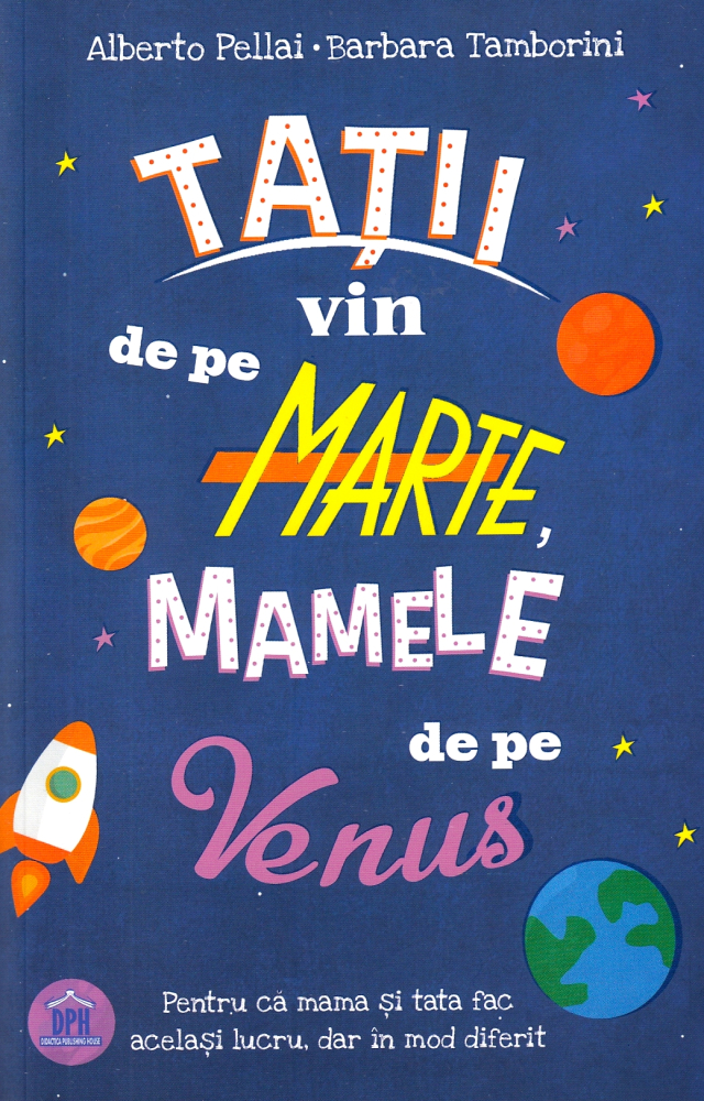 Tatii Vin De Pe Marte, Mamele De Pe Venus, Alberto Pellai, Barbara Tamborini - Editura DPH [1]