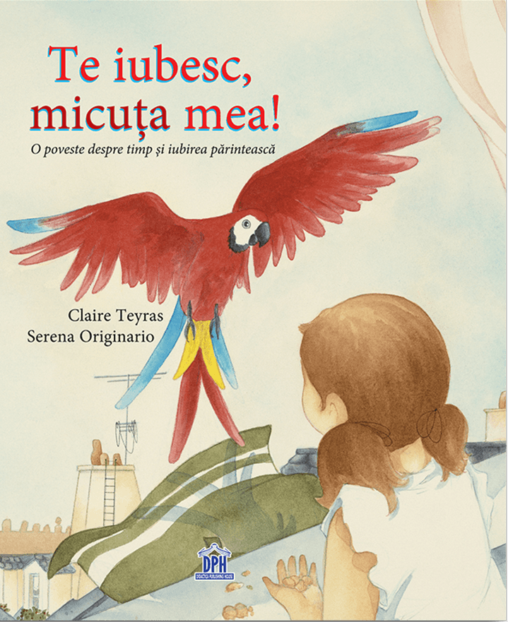Te Iubesc, Micuta Mea!, Claire Teyras, Serena Originario - Editura DPH [1]