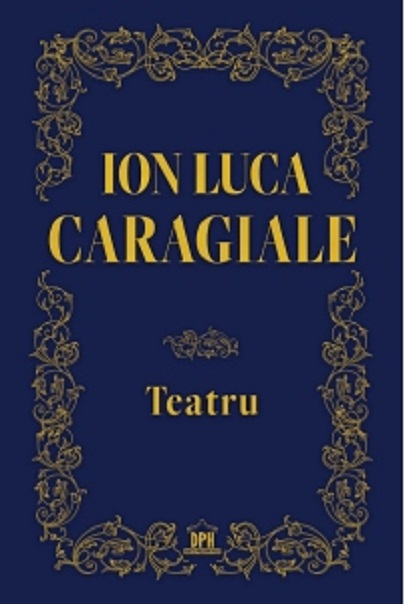 Teatru, Ion Luca Caragiale - Editura DPH [1]