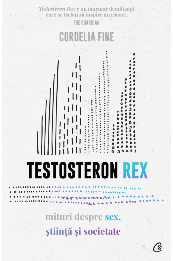 Testosteron Rex. Mituri Despre Sex, Stiinta Si Societate, Cordelia Fine - Editura Curtea Veche [1]