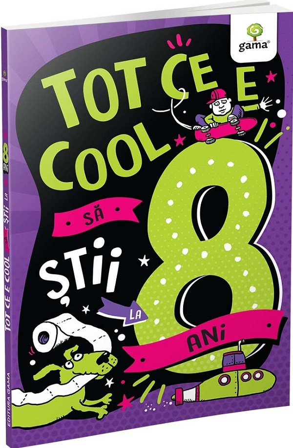 Tot Ce E Cool Sa Stii La 8 Ani, Anne Guillard, Carine Simonet - Editura Gama [1]