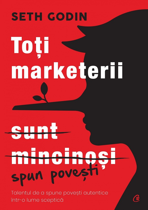 Toti Marketerii Sunt Mincinosi, Seth Godin - Editura Curtea Veche [1]
