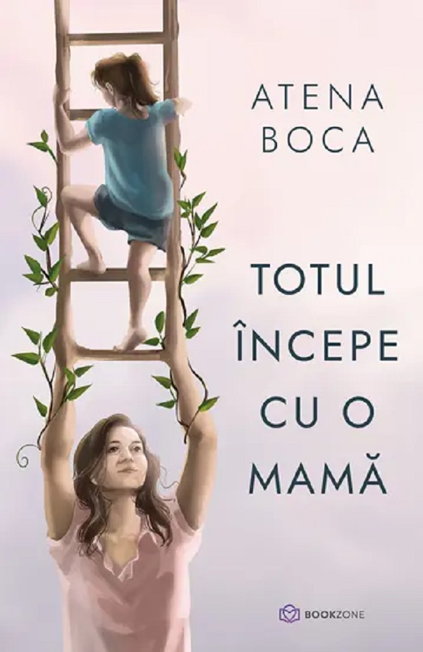 Totul Începe Cu O Mamă, Atena Boca - Editura Bookzone [1]