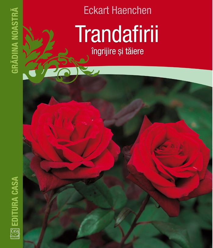Trandafirii: Ingrijire Si Taiere, Eckart Haenchen - Editura Casa [1]