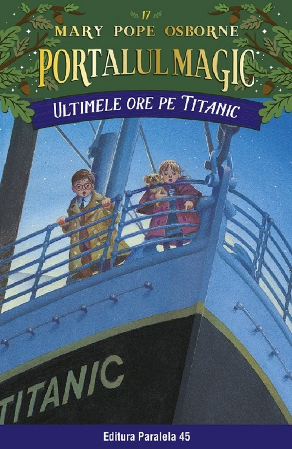 Ultimele Ore Pe Titanic. Portalul Magic Nr. 17. Ed. 3, Mary Pope Osborne - Editura Paralela 45 [1]