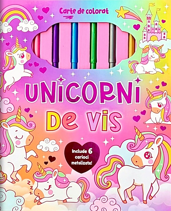 Unicorni De Vis. Carte De Colorat Cu 6 Carioci Metalizate, - Editura Flamingo [1]