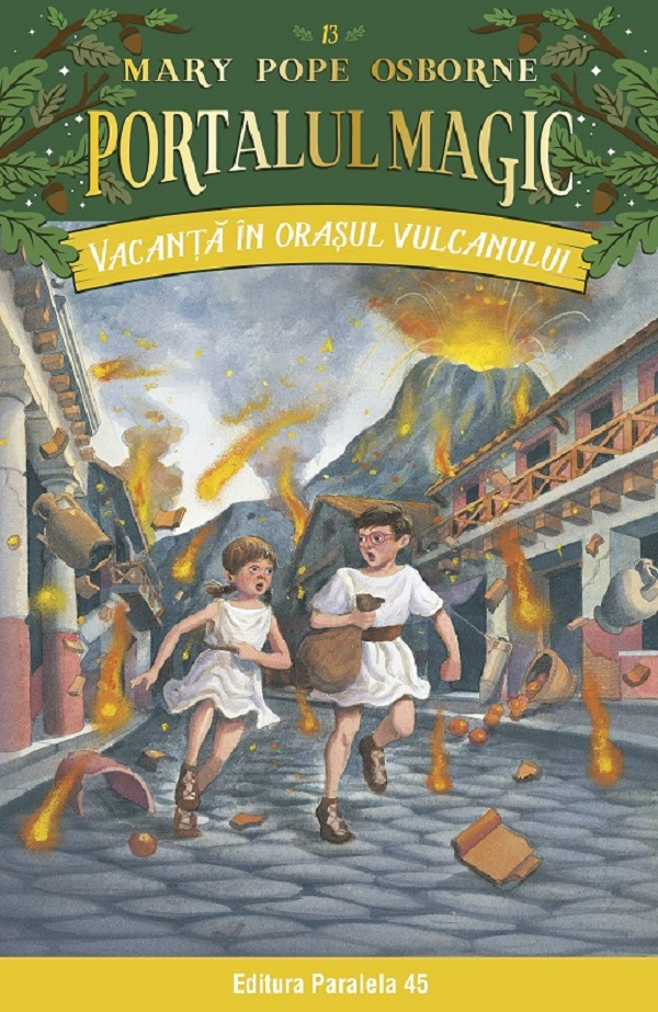 Vacanta In Orasul Vulcanului. Portalul Magic Nr. 13. Ed. 3, Mary Pope Osborne - Editura Paralela 45 [1]