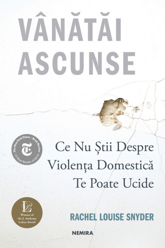Vanatai Ascunse: Ce Nu Stii Despre Violenta Domestica Te Poate Ucide, Rachel Louise Snyder - Editura Nemira [1]