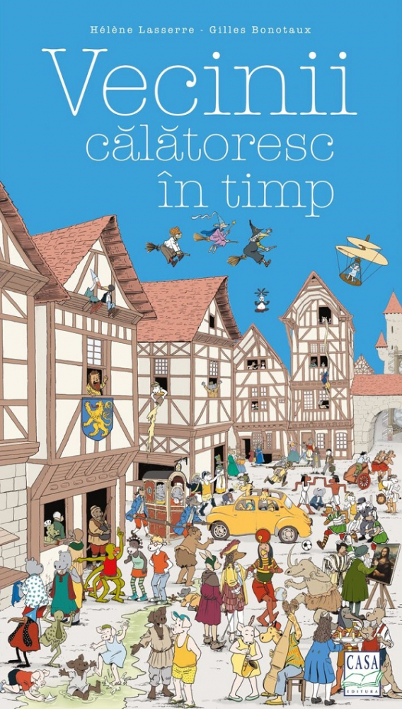 Vecinii Calatorescc In Timp, Gilles Bonotaux, Helene Lasserre - Editura Casa [1]