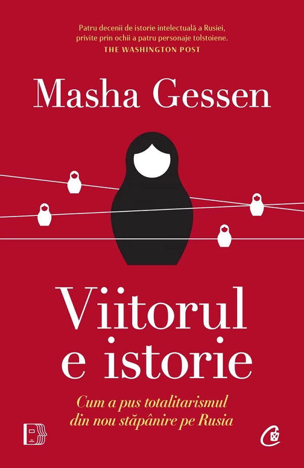 Viitorul E Istorie. Cum A Pus Totalitarismul Din Nou Stăpânire Pe Rusia, Masha Gessen - Editura Curtea Veche [1]