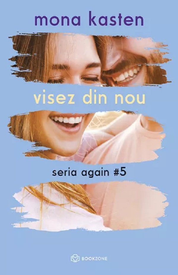 Visez Din Nou - Seria Again Volumul 5, Mona Kasten - Editura Bookzone [1]