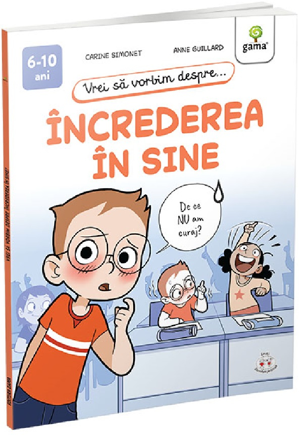 Vrei Sa Vorbim Despre... Increderea In Sine, Anne Guillard, Carine Simonet - Editura Gama [1]
