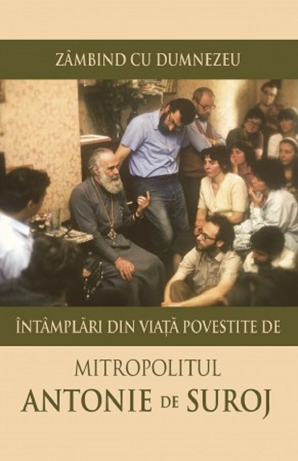 Zambind Cu Dumnezeu. Intamplari Din Viata Povestite De Mitropolitul Antonie De Suroj, Antonie De Suroj - Editura Sophia [1]