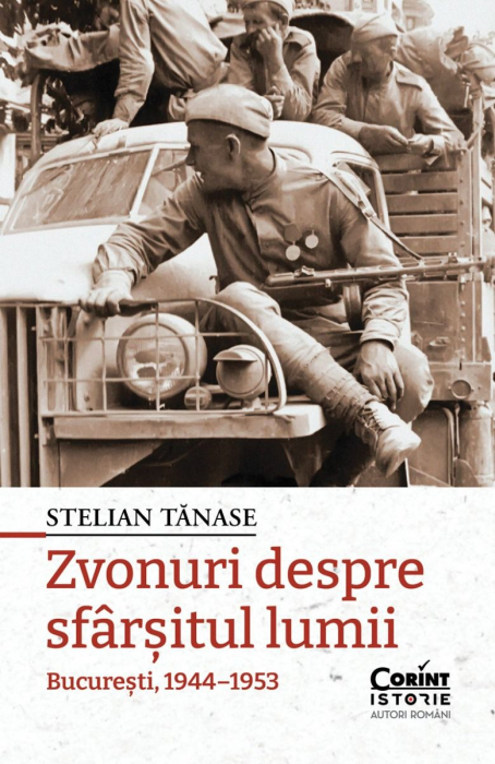 Zvonuri Despre Sfârșitul Lumii. București, 1944–1953, Stelian Tanase - Editura Corint [1]