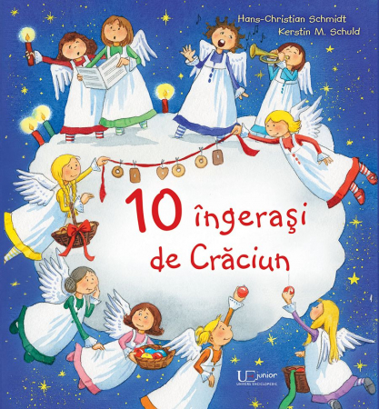 Grupe de varsta - 10 Ingerasi De Craciun, Hans Christian Schmidt, Kerstin M. Schuld - Editura Univers Enciclopedic