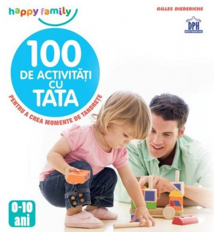 Parenting - 100 De Activități Cu Tata, Gilles Diederichs - Editura DPH