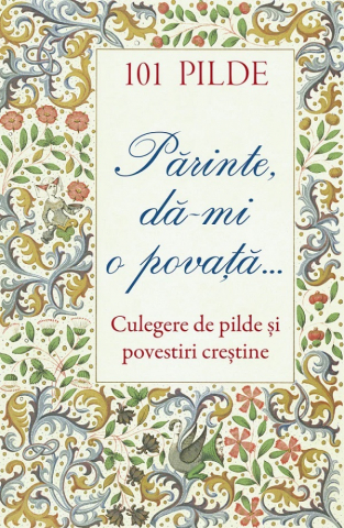 Carti - 101 Pilde. Parinte, Da-Mi O Povata. Culegere De Pilde Si Povestiri Crestine,  - Editura SOPHIA