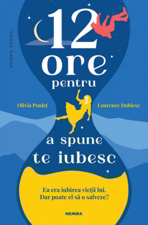 Grupe de varsta - 12 Ore Pentru A Spune Te Iubesc, Olivia Poulet,  Laurence Dobiesz - Editura Nemira