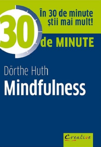 Grupe de varsta - 30 De Minute Mindfulness, Dorthe Huth - Editura DPH