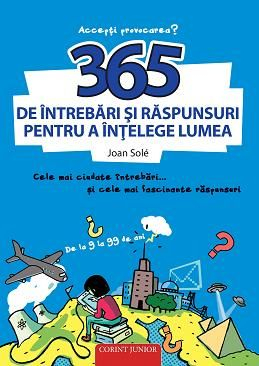Carti educative - 365 De Întrebări Şi Răspunsuri Pentru A Înţelege Lumea,  - Editura Corint