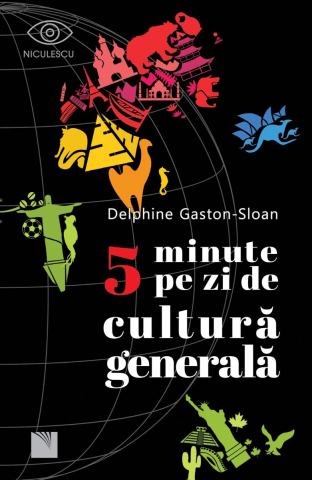 Niculescu - 5 Minute Pe Zi De Cultura Generala, Delphine Gaston-Sloan - Editura Niculescu