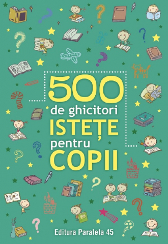 6-8 ani - 500 De Ghicitori Istete Pentru Copii. Ed. 2,  - Editura Paralela 45