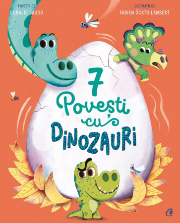 Curtea Veche - 7 Povesti Cu Dinozauri, Coralie Saudo - Editura Curtea Veche