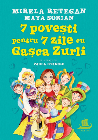 Edituri - 7 Povesti Pentru 7 Zile Cu Gasca Zurli, Maya Sorian, Mirela Retegan - Editura Humanitas