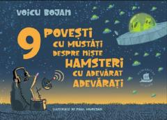 3-5 ani - 9 Povești Cu Mustăţi Despre Niște Hamsteri Cu Adevărat Adevărați, Voicu Bojan  - Editura Humanitas