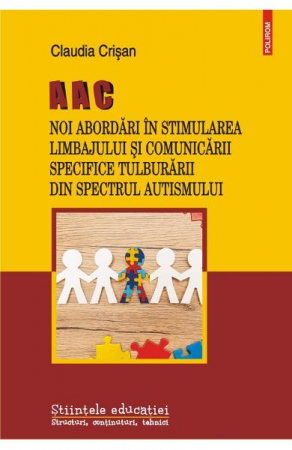 Carti - Aac Noi Abordari In Stimularea Limbajului Si Comunic. Spec.Tulburarii Din Spectrul Autismulu, Claudia Crisan - Editura Polirom