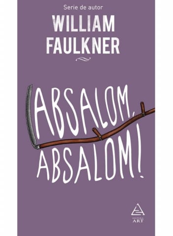 Beletristica - Absalom, Absalom!, William Faulkner - Editura Art