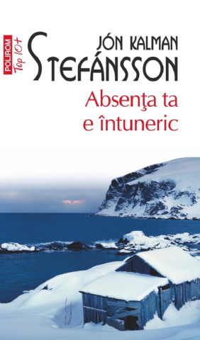 Literatura Universala - Absența Ta E Întuneric, Jon Kalman Stefansson - Editura Polirom