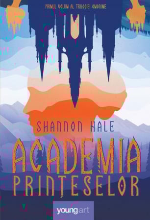 15-18 ani - Academia Printeselor 1, Shannon Hale - Editura Art
