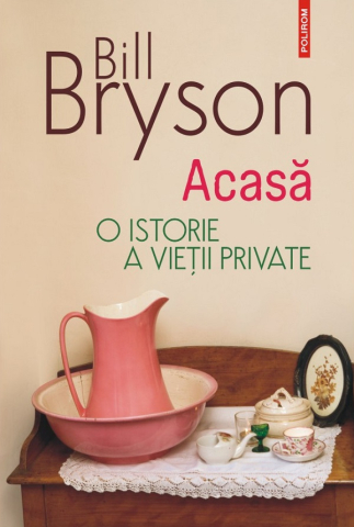 Carti - Acasa. O Istorie A Vietii Private, Bill Bryson - Editura Polirom