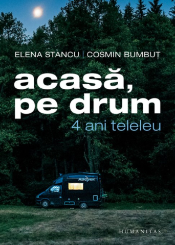 Carti - Acasa,Pe Drum:4 Ani Teleleu, Elena Stancu, Cosmin Bumbut - Editura Humanitas