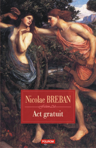 Carti - Act Gratuit. Nuvele, Nicolae Breban - Editura Polirom