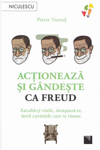 Edituri - Actioneaza Si Gandeste Ca Freud, Pierre Varrod - Editura Niculescu
