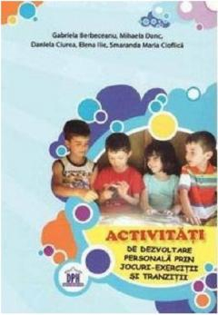 Grupe de varsta - Activitati De Dezvoltare Personala Prin Jocuri-Exercitii Si Tranzitii, Gabriela Berbeceanu, Mihaela Danc, Daniela Ciurea - Editura DPH