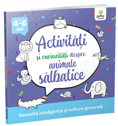 Grupe de varsta - Activitati Si Curiozitati Despre Animale Salbatice,  - Editura Gama