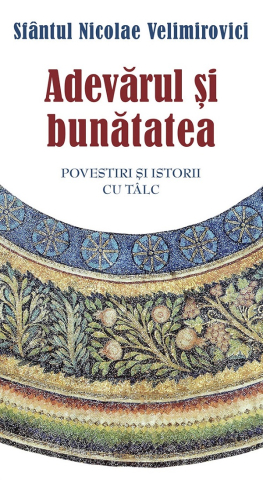 Carti - Adevărul Și Bunătatea, Sfantul Nicolae Velimirovici - Editura Sophia
