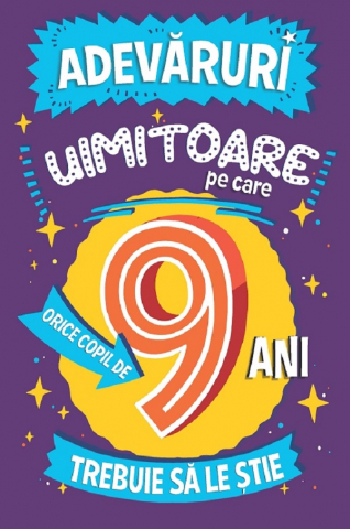 6-8 ani - Adevaruri Uimitoare Pe Care Orice Copil De 9 Ani Trebuie Sa Le Stie, Catherine Brereton - Editura Paralela 45