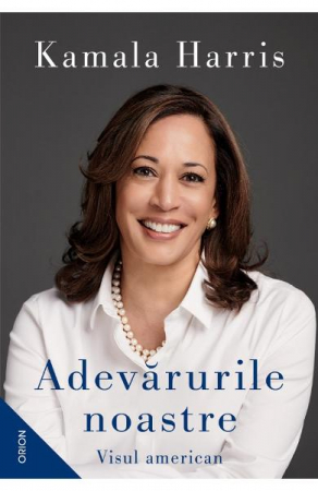 Stiinte sociale/Politica - Adevarurile Noastre.Visul American, Kamala Harris - Editura Nemira