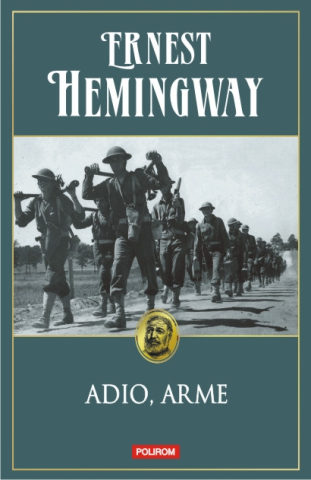 Edituri - Adio, Arme Ed 2014, Ernest Hemingway - Editura Polirom
