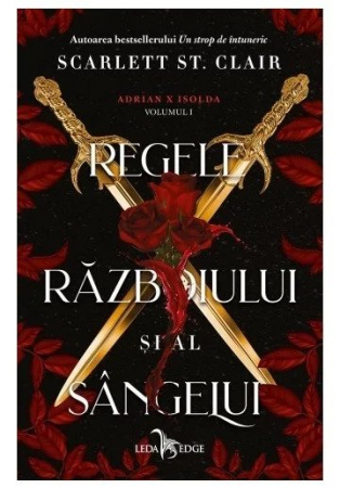 Carti - Adrian X Isolda Vol. 1 Regele Razboiului Si Al Sangelui, Scarlett St. Clair - Editura Leda Edge