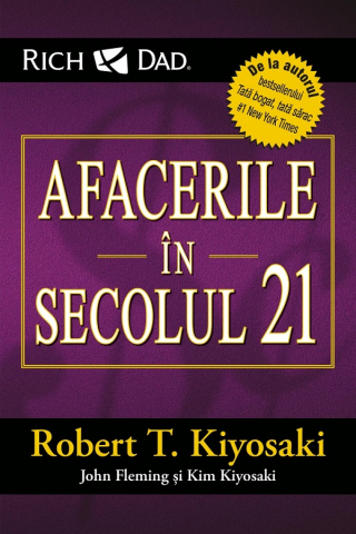 Curtea Veche - Afacerile În Secolul 21, John Fleming, Kim Kiyosaki, Robert T. Kiyosaki - Editura Curtea Veche