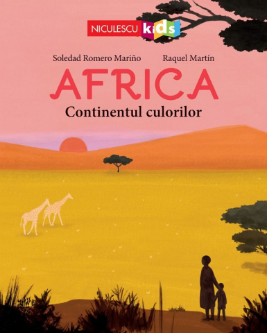 Atlase si Dictionare - Africa. Continentul Culorilor, Raquel Martin - Editura Niculescu
