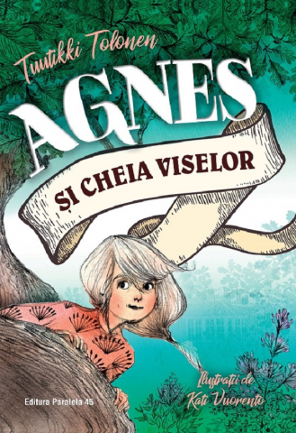 Paralela 45 - Agnes Si Cheia Viselor, Tuutikki Tolonen - Editura Paralela 45